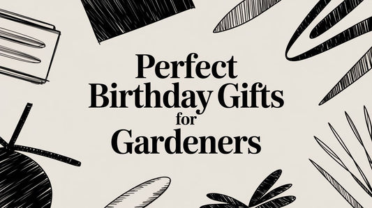 Perfect Birthday Gifts for Gardeners