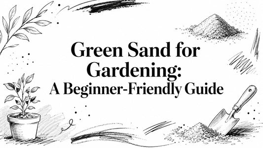 Green Sand for Gardening: A Beginner-Friendly Guide