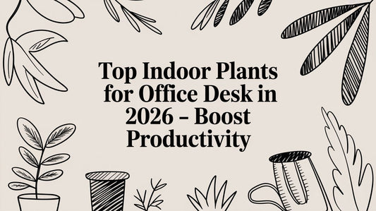 Top Indoor Plants for Your Office Desk in 2026 – A Guide to a Greener Workspace