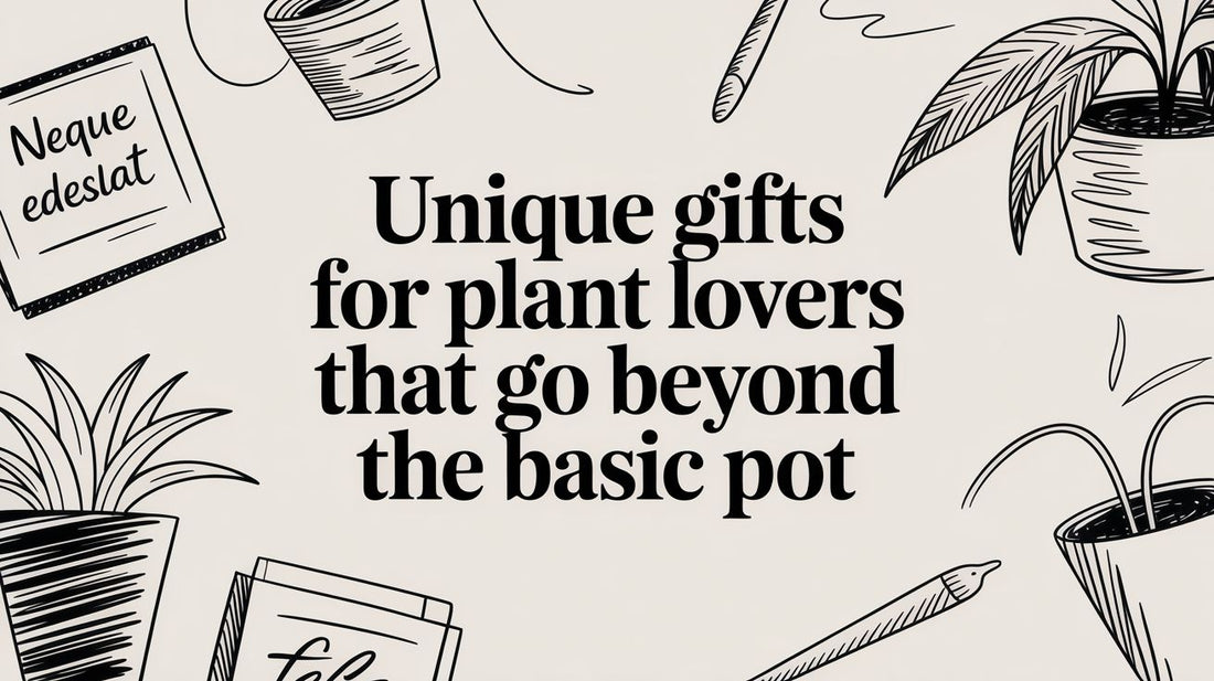 Unique Gifts for Plant Lovers That Go Beyond the Basic Pot
